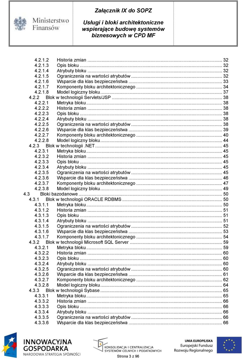 .. 38 4.2.2.6 Wsparcie dla klas bezpieczeństwa... 39 4.2.2.7 Komponenty bloku architektonicznego... 40 4.2.2.8 Model logiczny bloku... 44 4.2.3 Blok w technologii.net... 45 4.2.3.1 Metryka bloku.