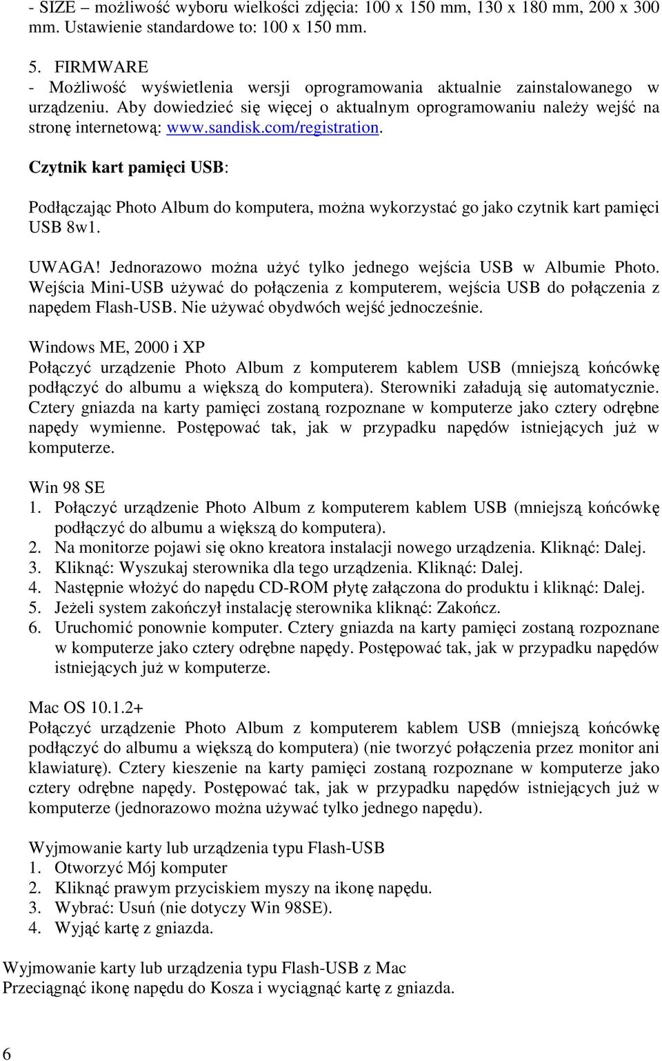 com/registration. Czytnik kart pamięci USB: Podłączając Photo Album do komputera, moŝna wykorzystać go jako czytnik kart pamięci USB 8w1. UWAGA!