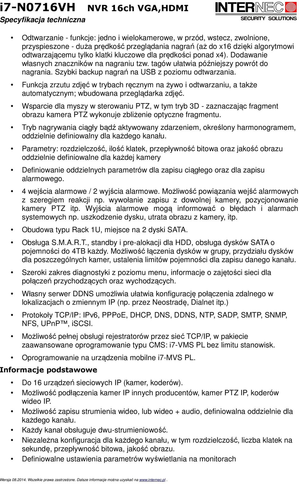 Funkcja zrzutu zdjęć w trybach ręcznym na żywo i odtwarzaniu, a także automatycznym; wbudowana przeglądarka zdjęć.