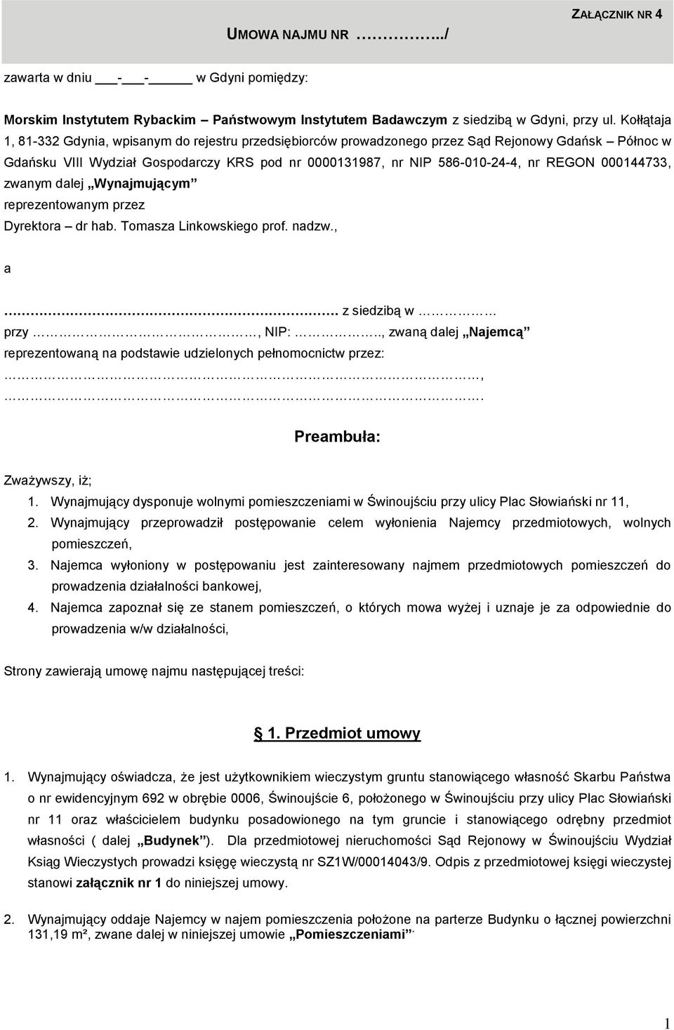 000144733, zwanym dalej Wynajmującym reprezentowanym przez Dyrektora dr hab. Tomasza Linkowskiego prof. nadzw., a. z siedzibą w przy, NIP:.