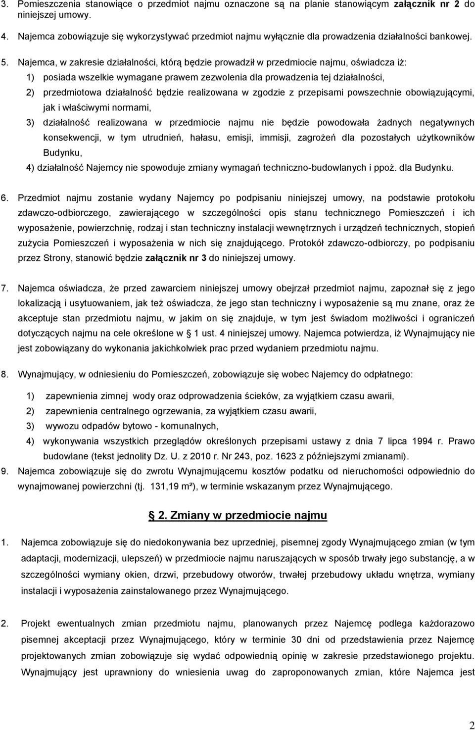 Najemca, w zakresie działalności, którą będzie prowadził w przedmiocie najmu, oświadcza iż: 1) posiada wszelkie wymagane prawem zezwolenia dla prowadzenia tej działalności, 2) przedmiotowa