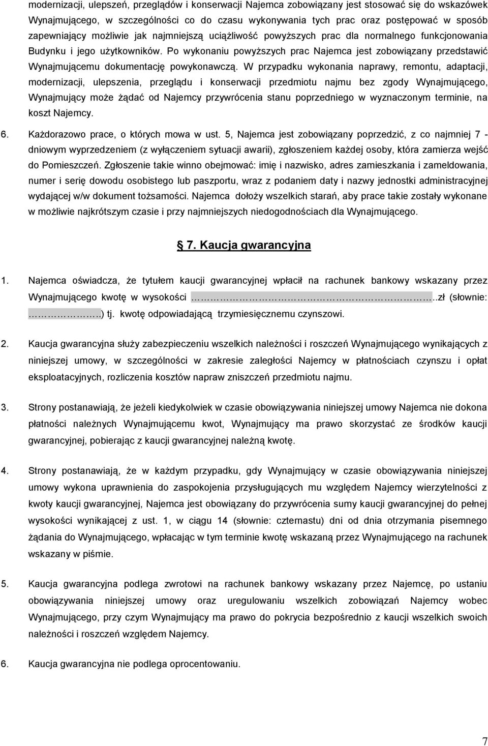 Po wykonaniu powyższych prac Najemca jest zobowiązany przedstawić Wynajmującemu dokumentację powykonawczą.
