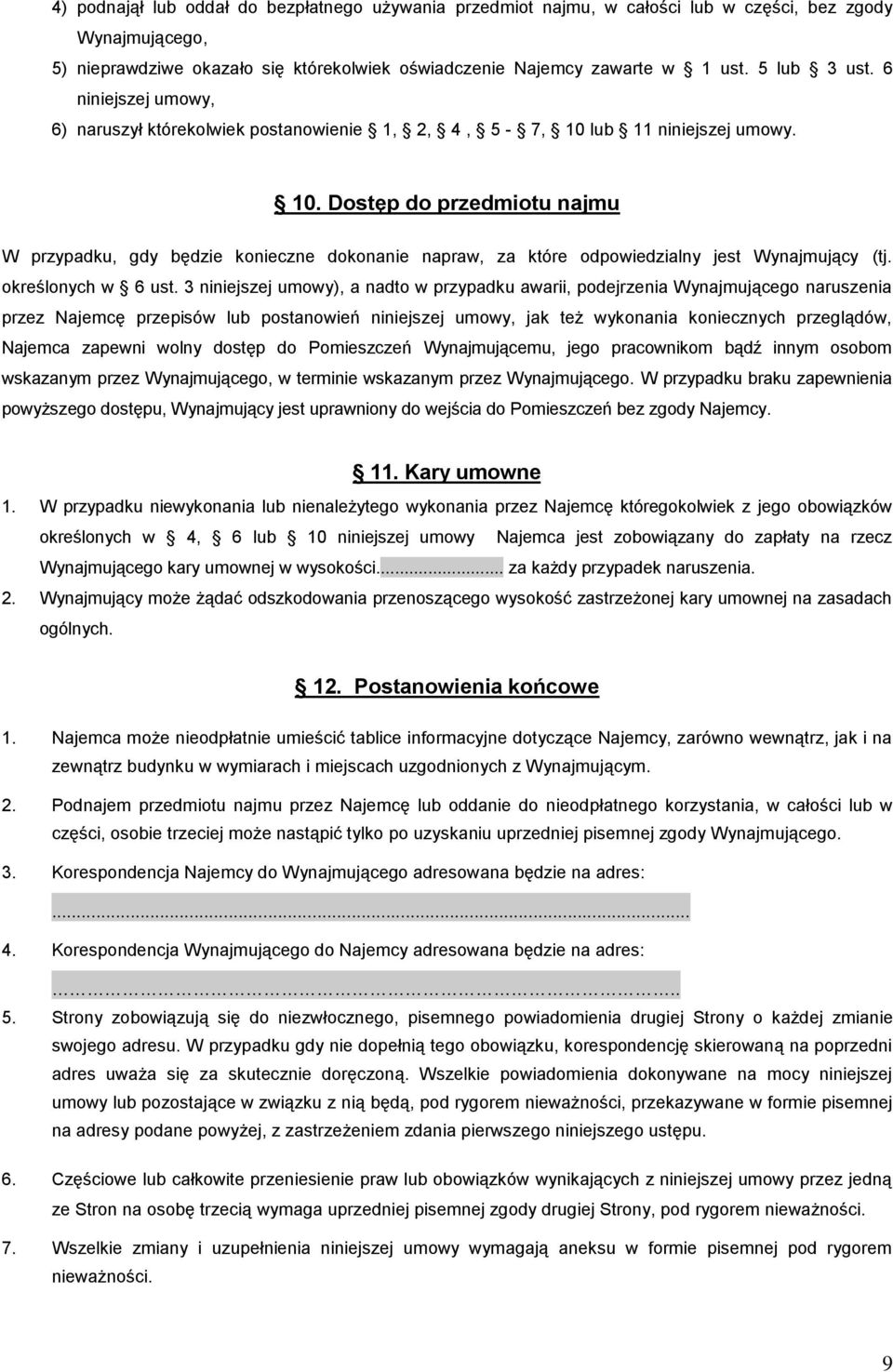 lub 11 niniejszej umowy. 10. Dostęp do przedmiotu najmu W przypadku, gdy będzie konieczne dokonanie napraw, za które odpowiedzialny jest Wynajmujący (tj. określonych w 6 ust.