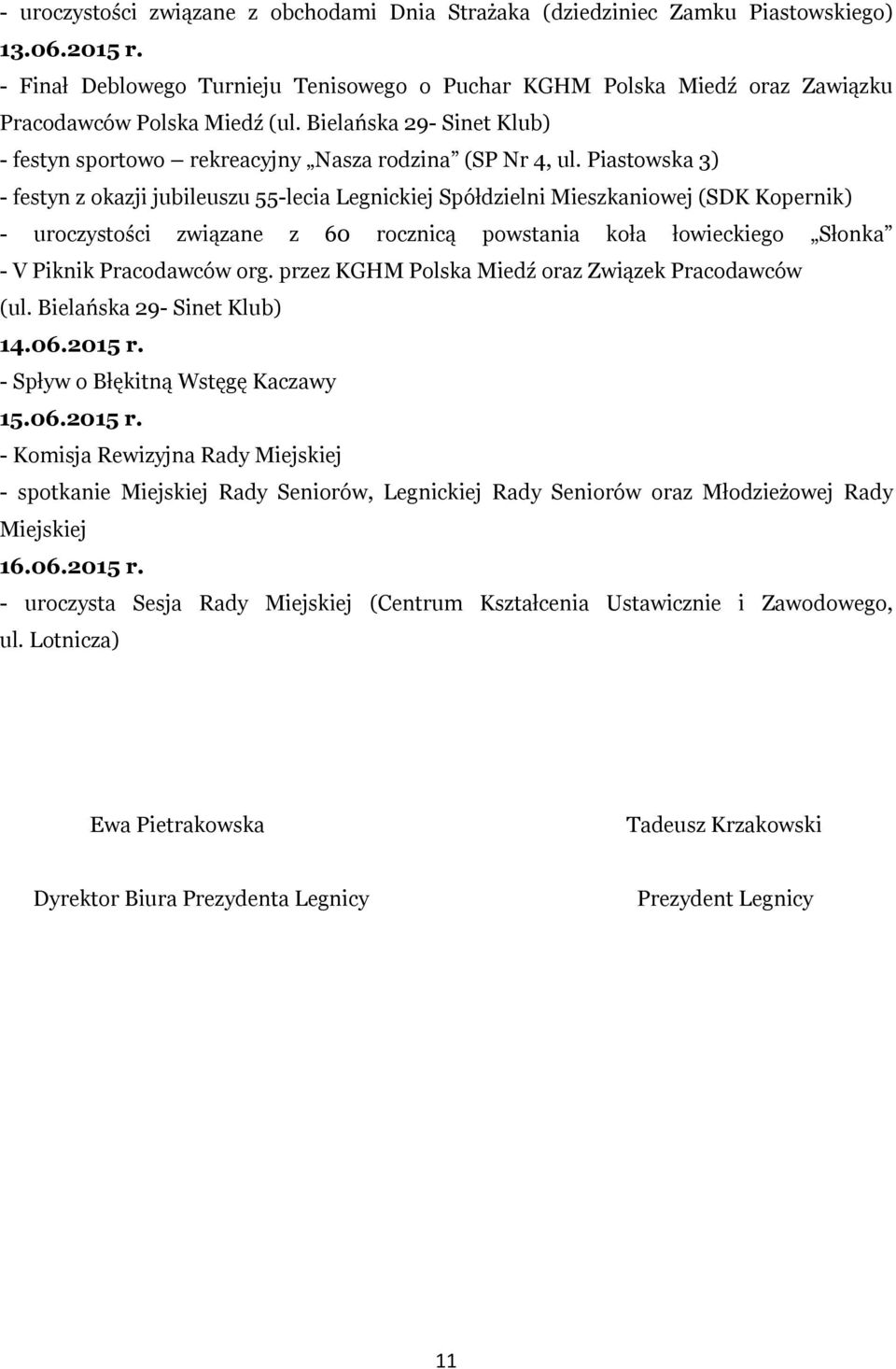 Piastowska 3) - festyn z okazji jubileuszu 55-lecia Legnickiej Spółdzielni Mieszkaniowej (SDK Kopernik) - uroczystości związane z 60 rocznicą powstania koła łowieckiego Słonka - V Piknik Pracodawców