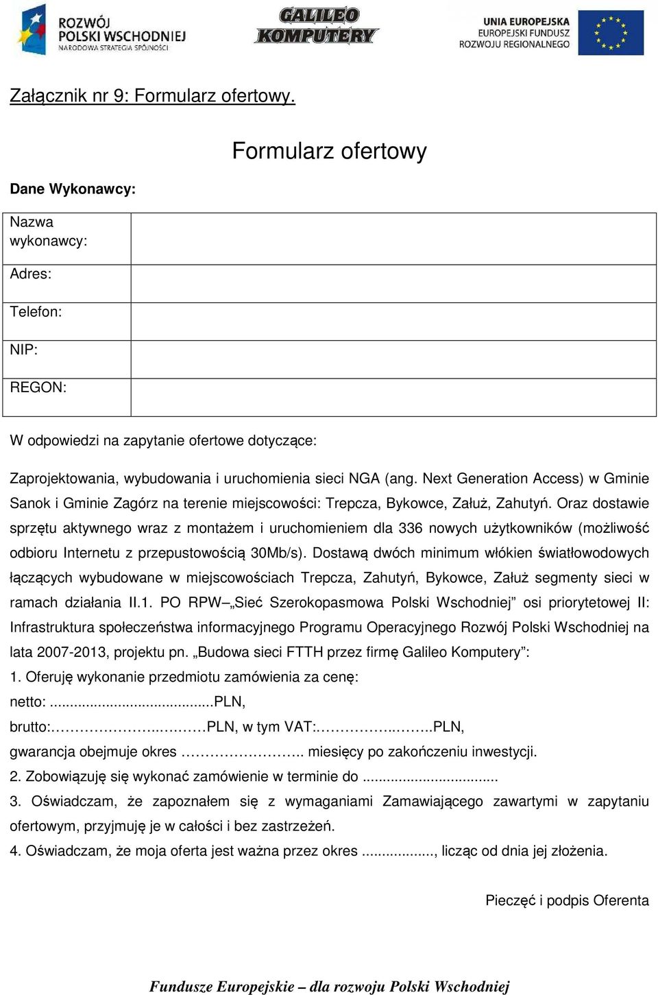 Next Generation Access) w Gminie Sanok i Gminie Zagórz na terenie miejscowości: Trepcza, Bykowce, Załuż, Zahutyń.