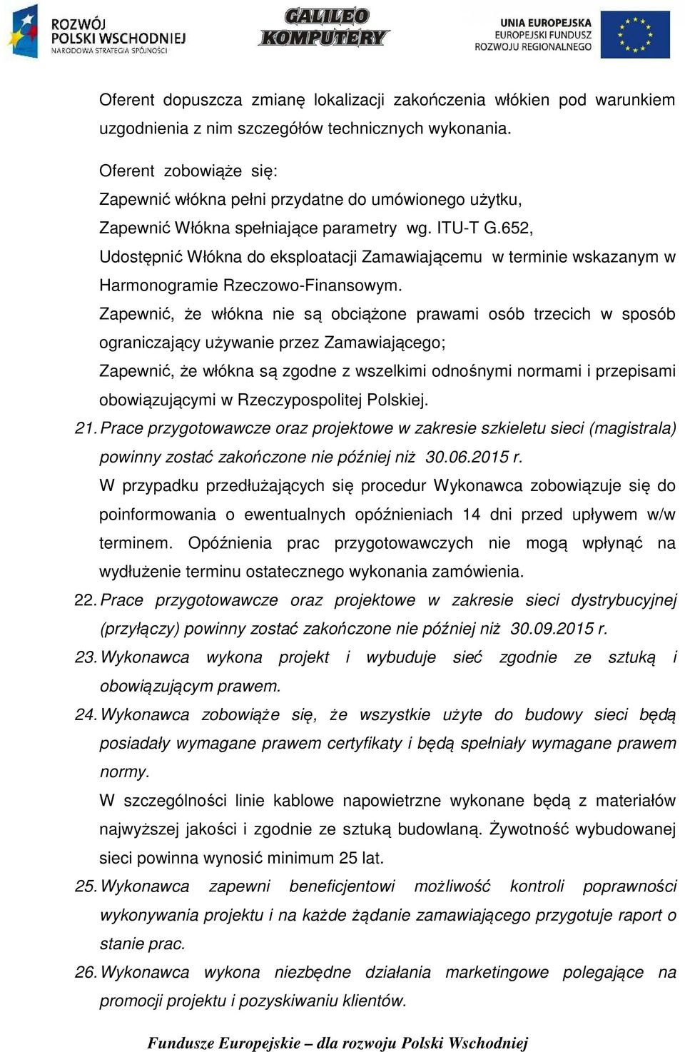 652, Udostępnić Włókna do eksploatacji Zamawiającemu w terminie wskazanym w Harmonogramie Rzeczowo-Finansowym.