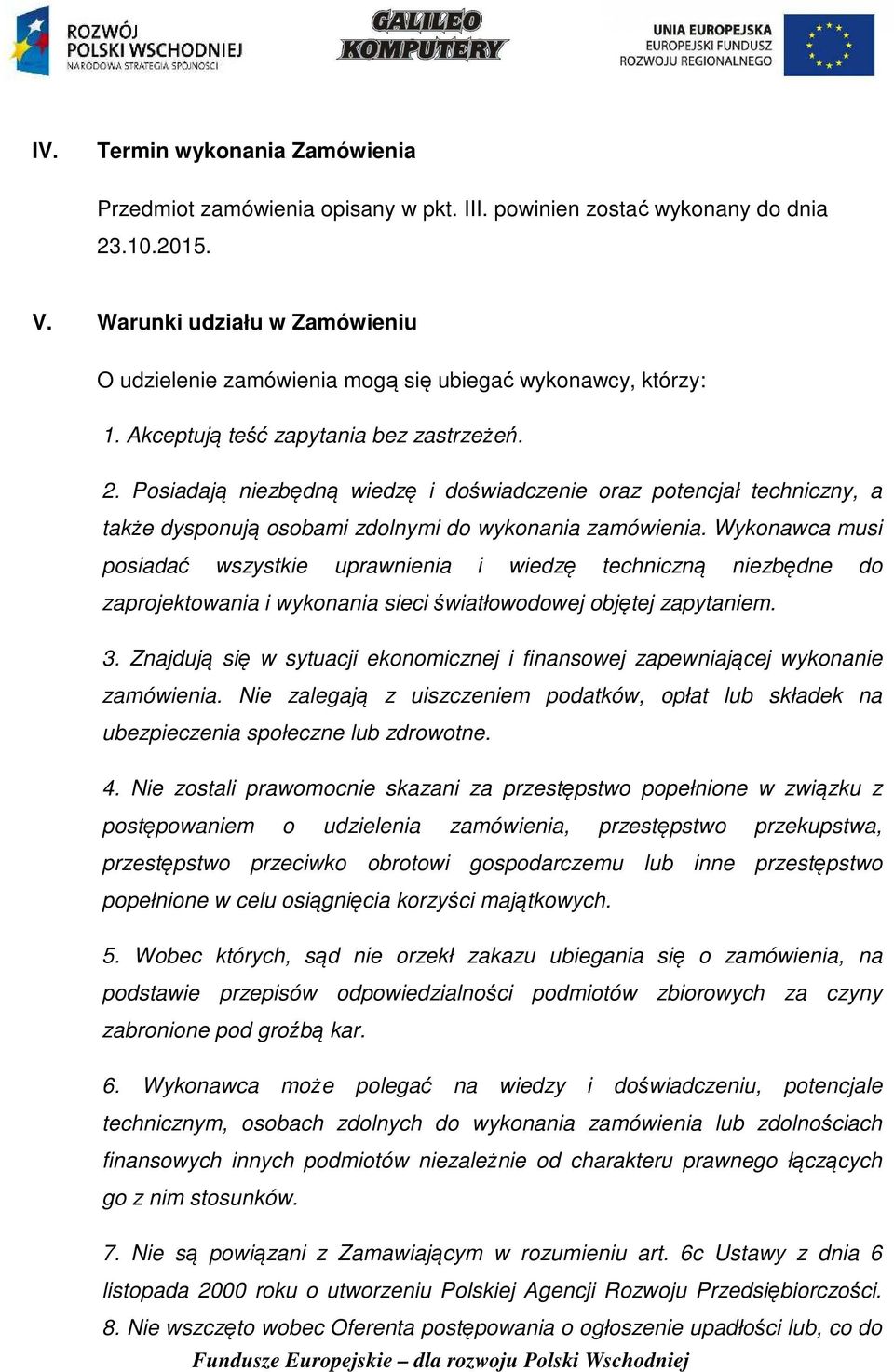 Posiadają niezbędną wiedzę i doświadczenie oraz potencjał techniczny, a także dysponują osobami zdolnymi do wykonania zamówienia.