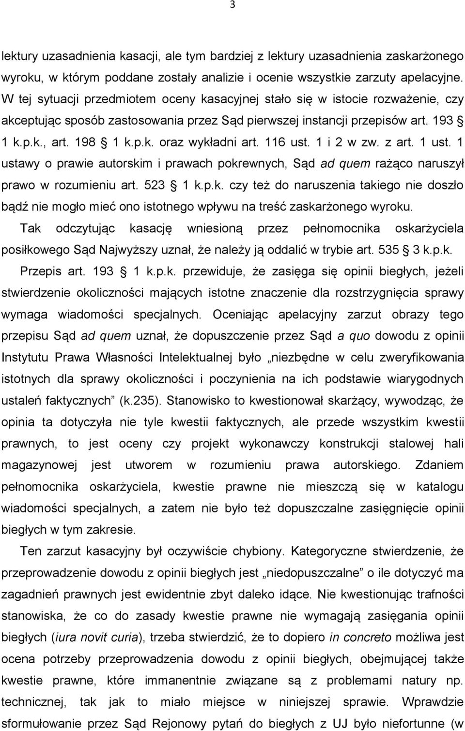 116 ust. 1 i 2 w zw. z art. 1 ust. 1 ustawy o prawie autorskim i prawach pokrewnych, Sąd ad quem rażąco naruszył prawo w rozumieniu art. 523 1 k.p.k. czy też do naruszenia takiego nie doszło bądź nie mogło mieć ono istotnego wpływu na treść zaskarżonego wyroku.