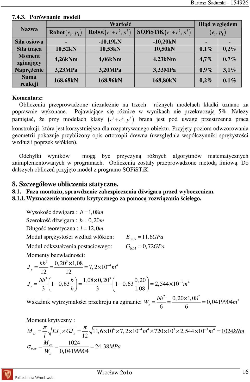 trzech różnych modelach kładki uznano za poprawnie wykonane. Pojawiające się różnice w wynikach nie przekraczają 5%.