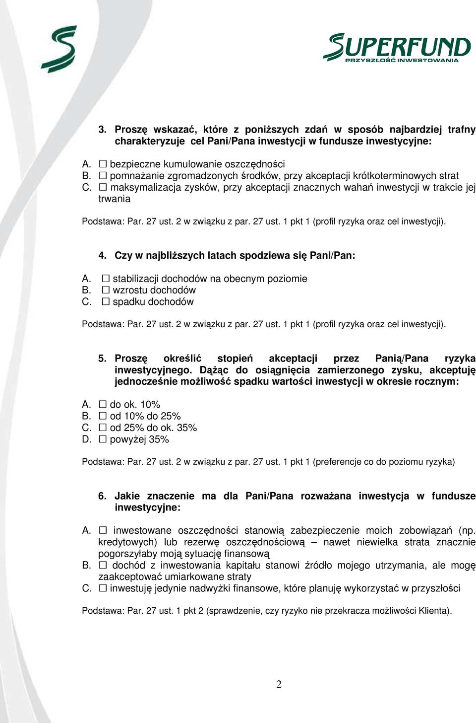 2 w związku z par. 27 ust. 1 pkt 1 (profil ryzyka oraz cel inwestycji). 4. Czy w najbliższych latach spodziewa się Pani/Pan: A. stabilizacji dochodów na obecnym poziomie B. wzrostu dochodów C.