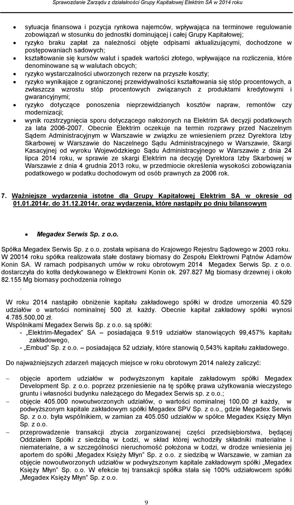 wystarczalności utworzonych rezerw na przyszłe koszty; ryzyko wynikające z ograniczonej przewidywalności kształtowania się stóp procentowych, a zwłaszcza wzrostu stóp procentowych związanych z