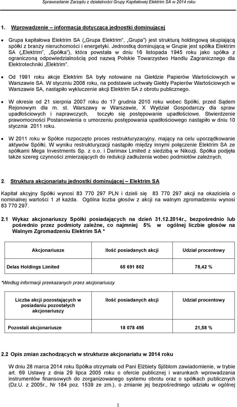 Handlu Zagranicznego dla Elektrotechniki Elektrim. Od 1991 roku akcje Elektrim SA były notowane na Giełdzie Papierów Wartościowych w Warszawie SA.