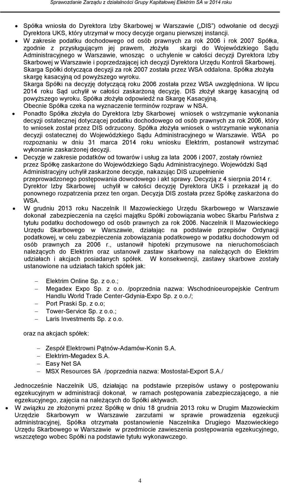 uchylenie w całości decyzji Dyrektora Izby Skarbowej w Warszawie i poprzedzającej ich decyzji Dyrektora Urzędu Kontroli Skarbowej.