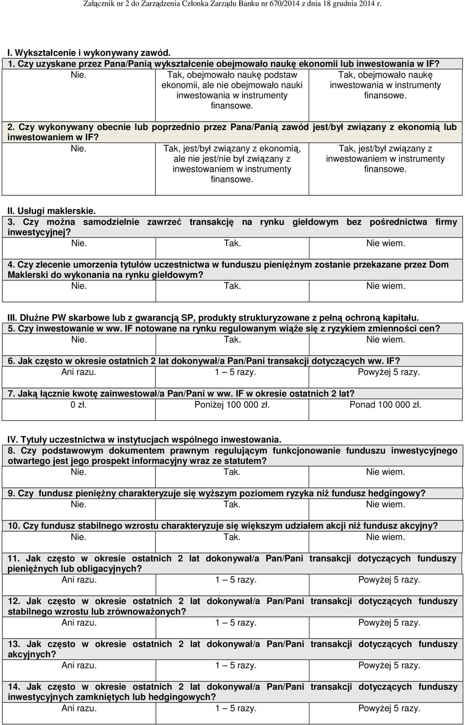 Czy wykonywany obecnie lub poprzednio przez Pana/Panią zawód jest/był związany z ekonomią lub inwestowaniem w IF? Nie.