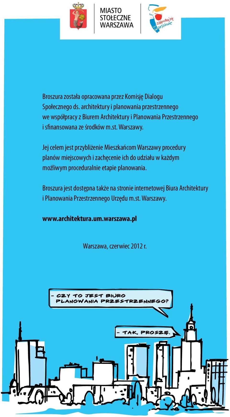 Jej celem jest przybliżenie Mieszkańcom Warszawy procedury planów miejscowych i zachęcenie ich do udziału w każdym możliwym proceduralnie