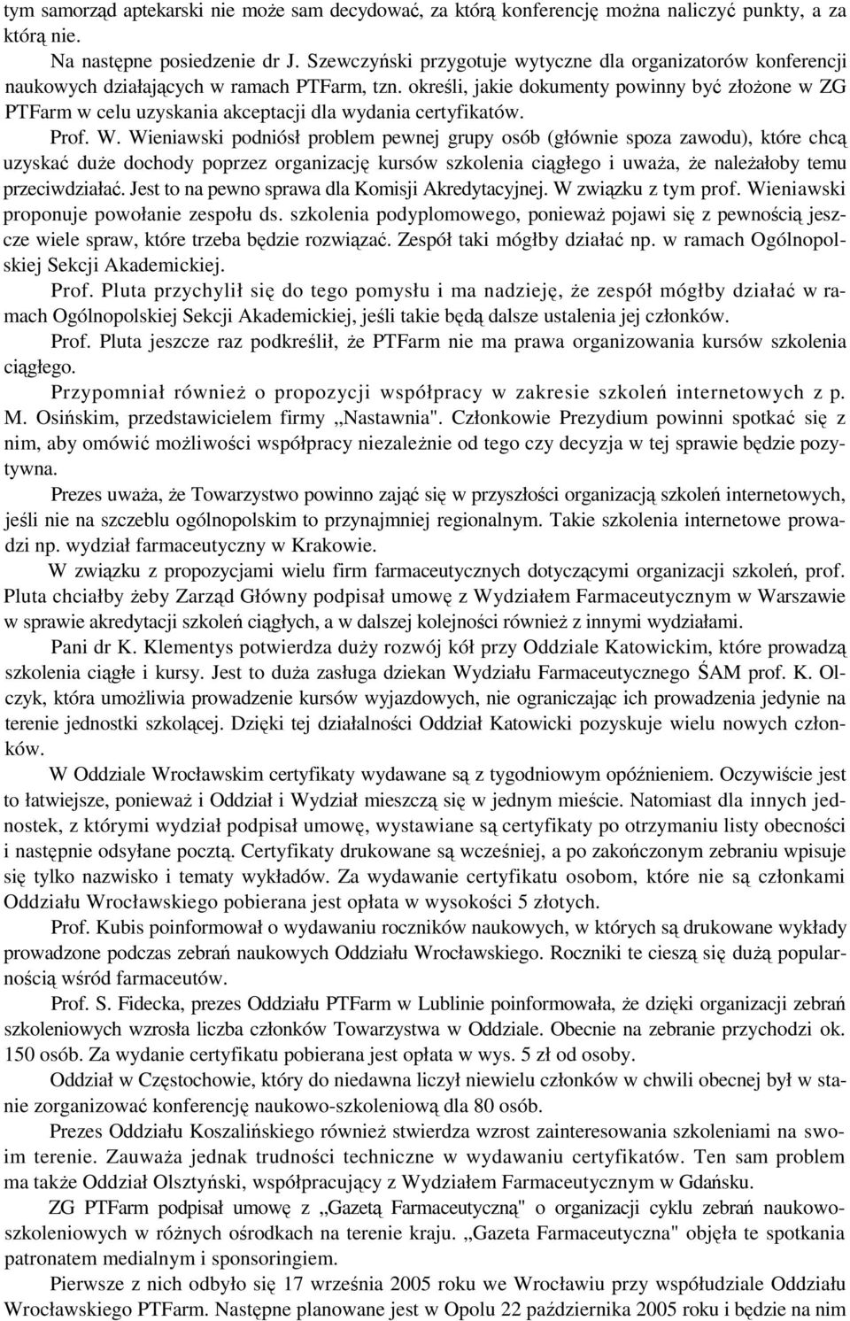 określi, jakie dokumenty powinny być złoŝone w ZG PTFarm w celu uzyskania akceptacji dla wydania certyfikatów. Prof. W.