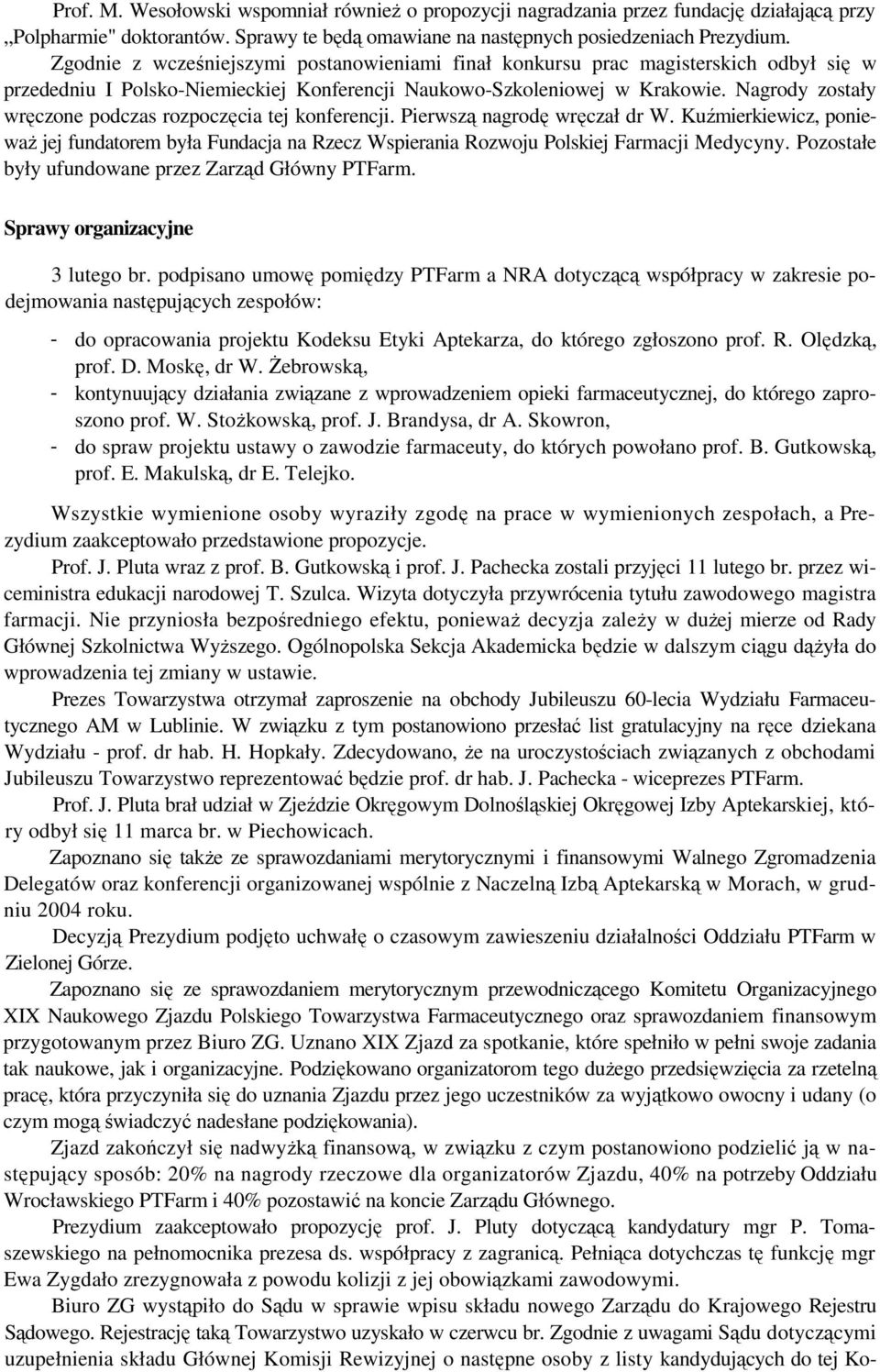 Nagrody zostały wręczone podczas rozpoczęcia tej konferencji. Pierwszą nagrodę wręczał dr W.