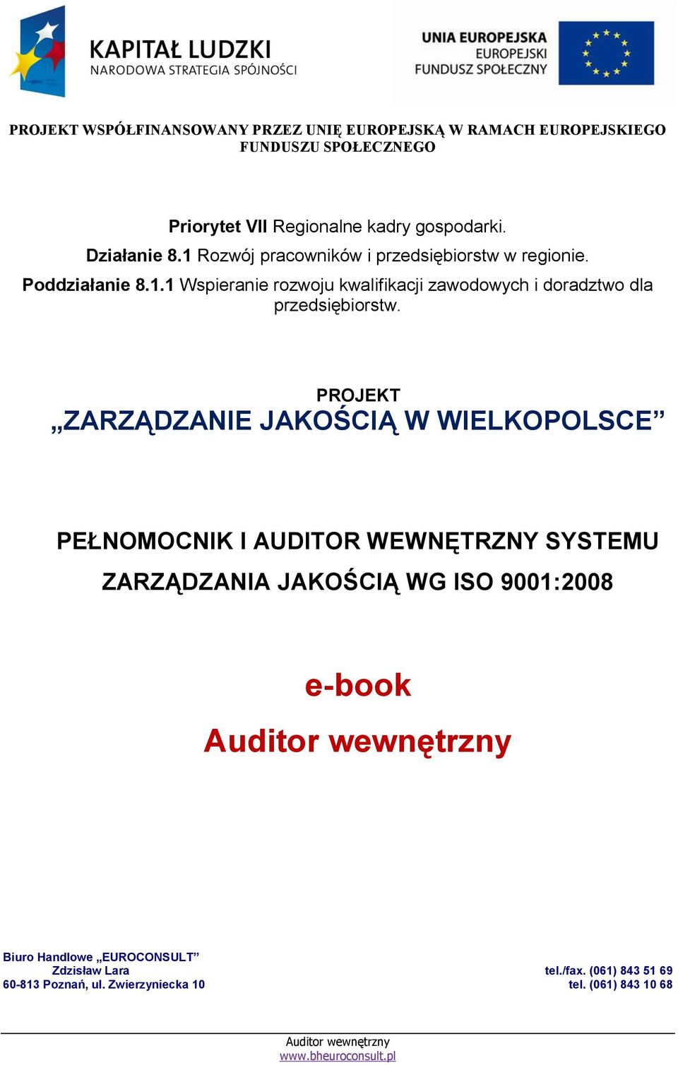 PROJEKT ZARZĄDZANIE JAKOŚCIĄ W WIELKOPOLSCE PEŁNOMOCNIK I AUDITOR WEWNĘTRZNY SYSTEMU ZARZĄDZANIA JAKOŚCIĄ WG ISO 9001:2008 e-book Biuro