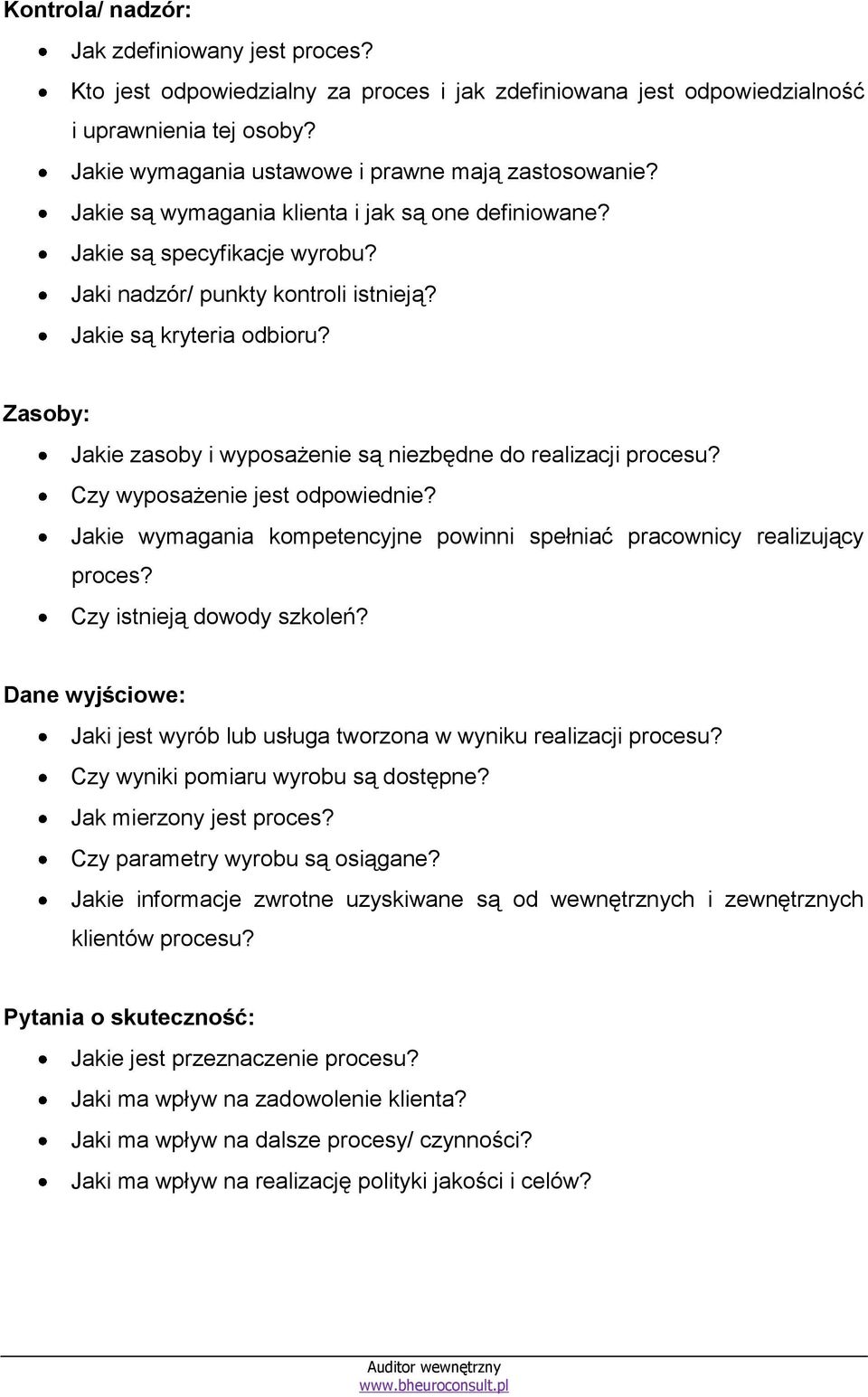 Zasoby: Jakie zasoby i wyposażenie są niezbędne do realizacji procesu? Czy wyposażenie jest odpowiednie? Jakie wymagania kompetencyjne powinni spełniać pracownicy realizujący proces?