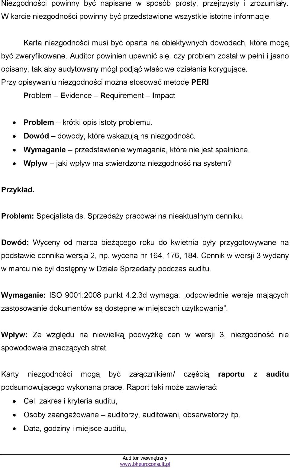 Auditor powinien upewnić się, czy problem został w pełni i jasno opisany, tak aby audytowany mógł podjąć właściwe działania korygujące.