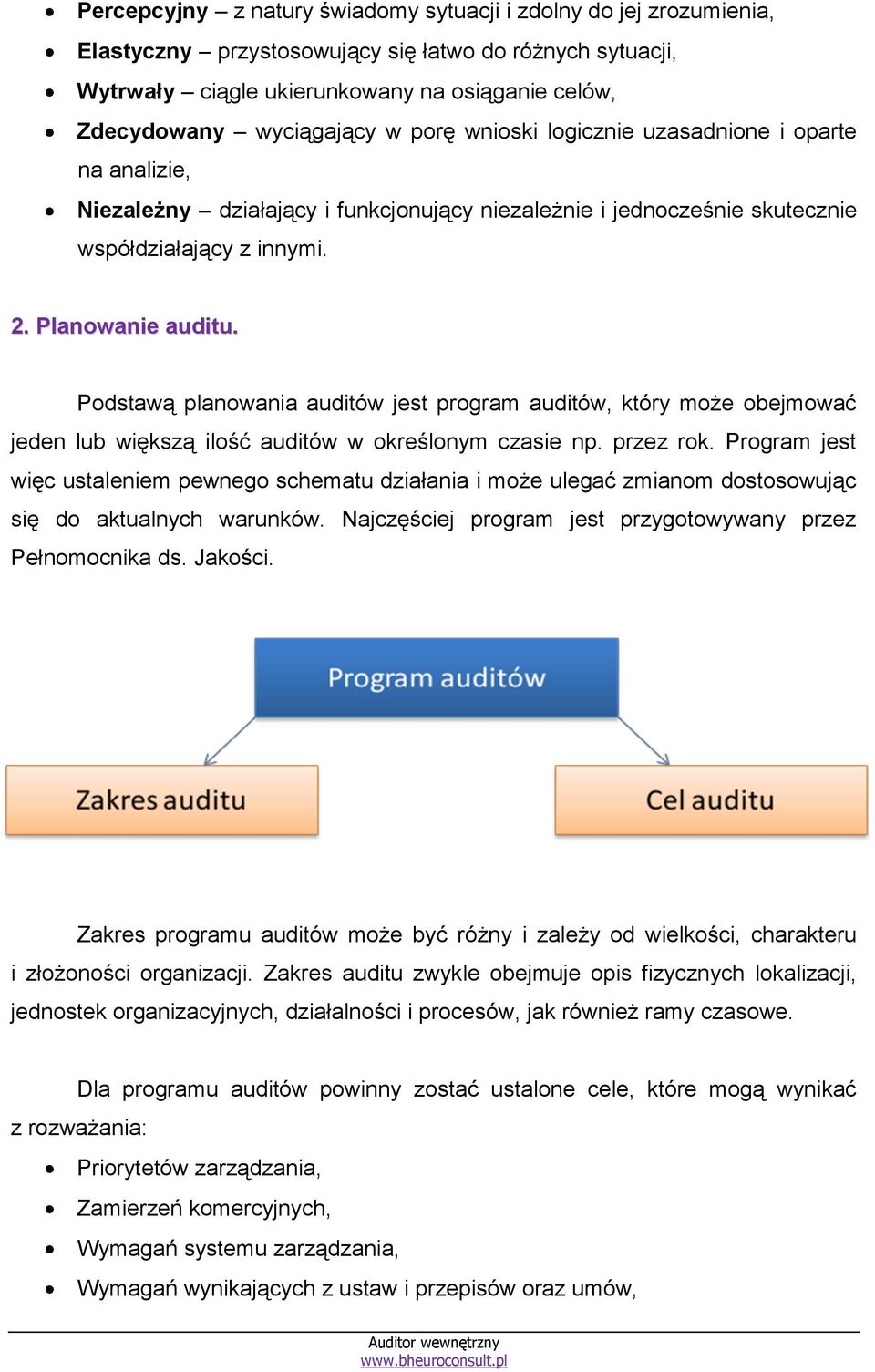 Podstawą planowania auditów jest program auditów, który może obejmować jeden lub większą ilość auditów w określonym czasie np. przez rok.