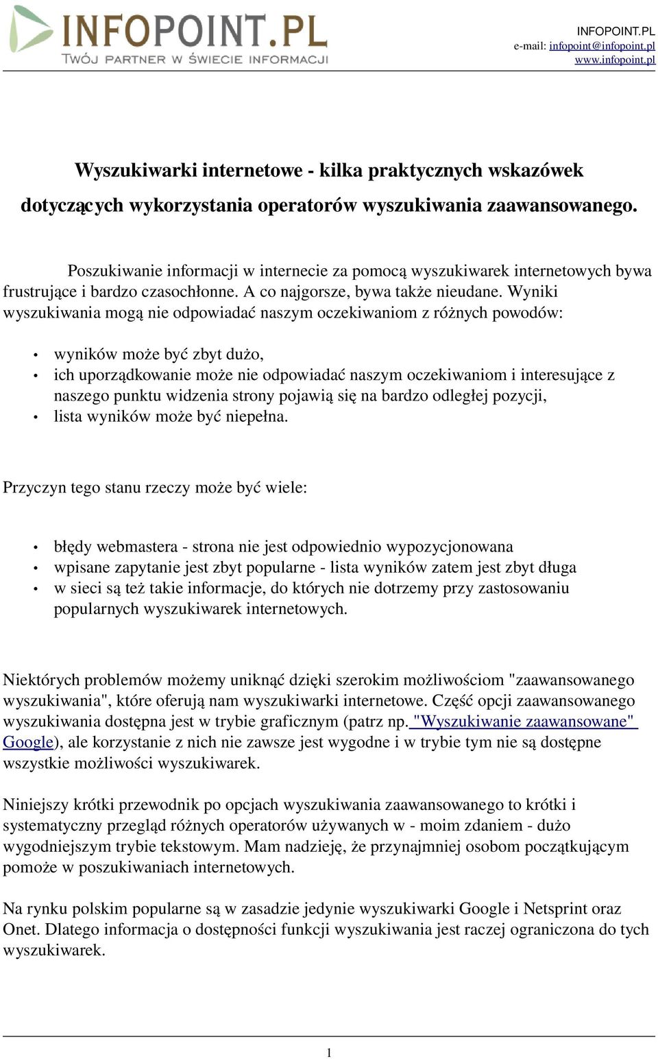 Wyniki wyszukiwania mogą nie odpowiadać naszym oczekiwaniom z różnych powodów: wyników może być zbyt dużo, ich uporządkowanie może nie odpowiadać naszym oczekiwaniom i interesujące z naszego punktu