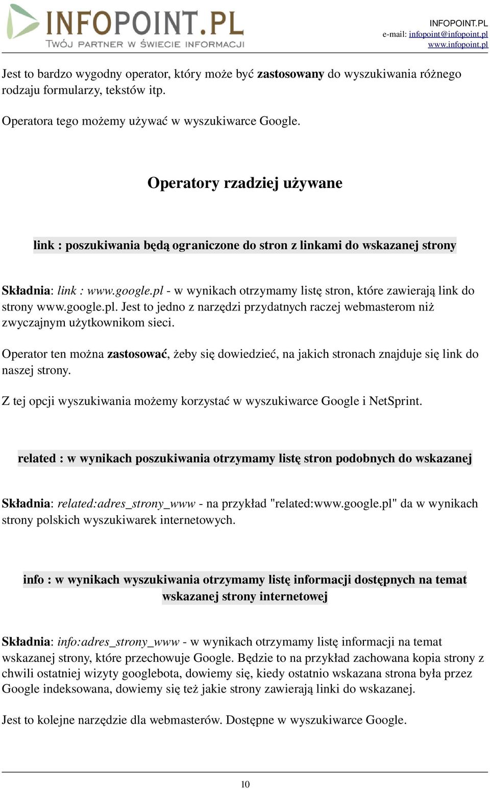 pl w wynikach otrzymamy listę stron, które zawierają link do strony www.google.pl. Jest to jedno z narzędzi przydatnych raczej webmasterom niż zwyczajnym użytkownikom sieci.