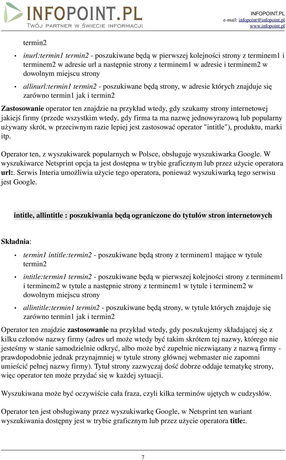 jakiejś firmy (przede wszystkim wtedy, gdy firma ta ma nazwę jednowyrazową lub popularny używany skrót, w przeciwnym razie lepiej jest zastosować operator "intitle"), produktu, marki itp.