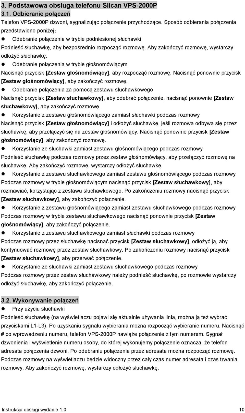 Aby zakończyć rozmowę, wystarczy odłożyć słuchawkę. Odebranie połączenia w trybie głośnomówiącym Nacisnąć przycisk [Zestaw głośnomówiący], aby rozpocząć rozmowę.