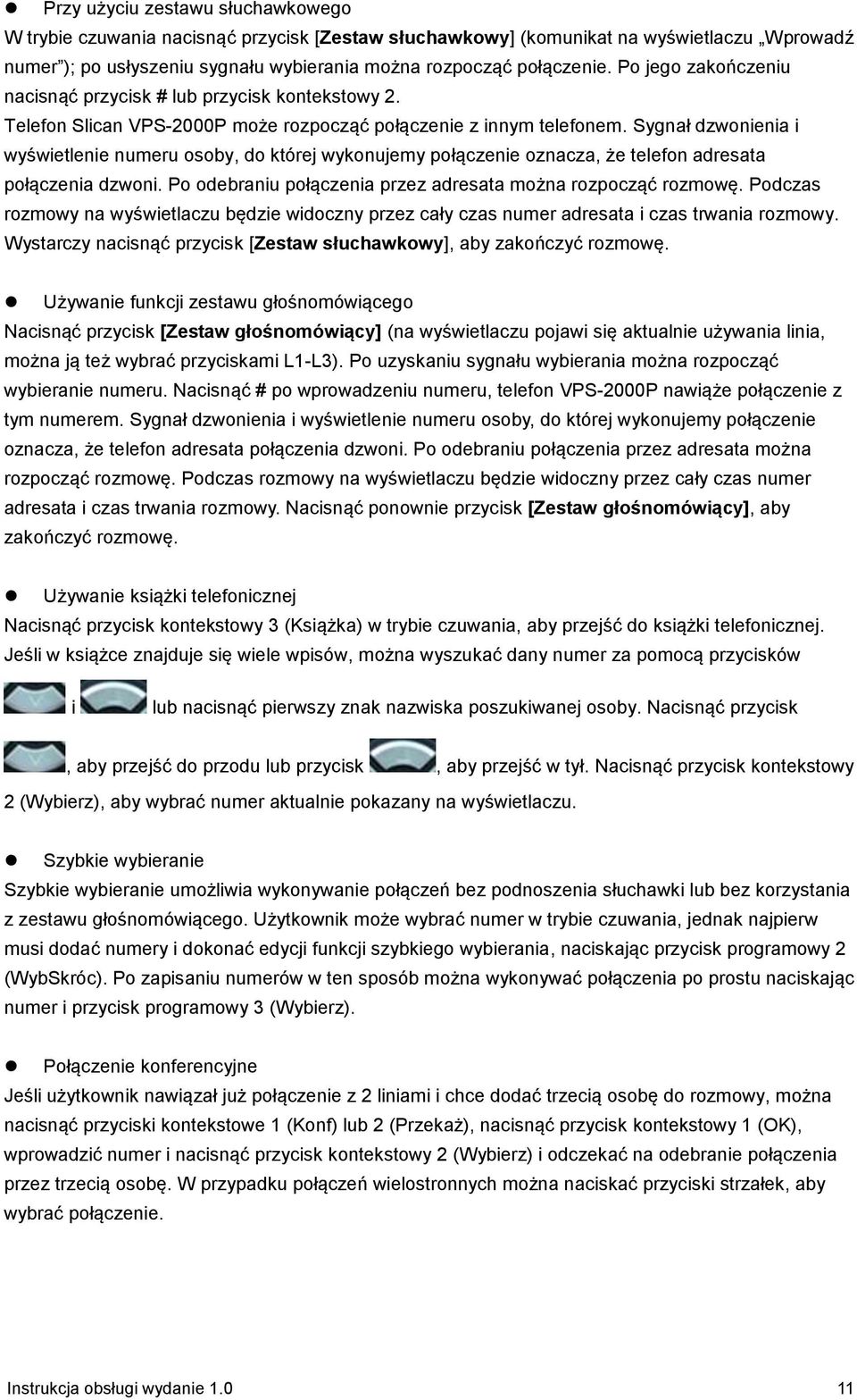 Sygnał dzwonienia i wyświetlenie numeru osoby, do której wykonujemy połączenie oznacza, że telefon adresata połączenia dzwoni. Po odebraniu połączenia przez adresata można rozpocząć rozmowę.