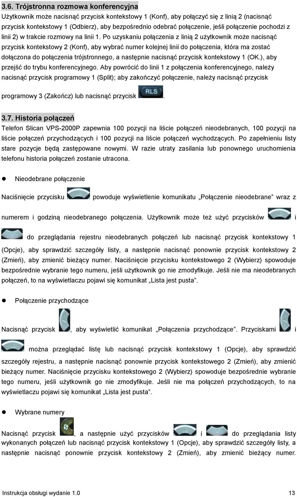 Po uzyskaniu połączenia z linią 2 użytkownik może nacisnąć przycisk kontekstowy 2 (Konf), aby wybrać numer kolejnej linii do połączenia, która ma zostać dołączona do połączenia trójstronnego, a