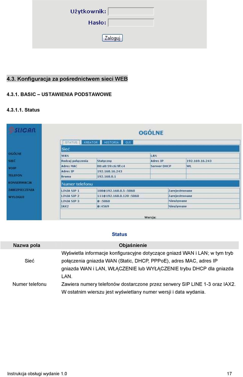 1. Status Status Nazwa pola Sieć Numer telefonu Objaśnienie Wyświetla informacje konfiguracyjne dotyczące gniazd WAN i LAN; w tym