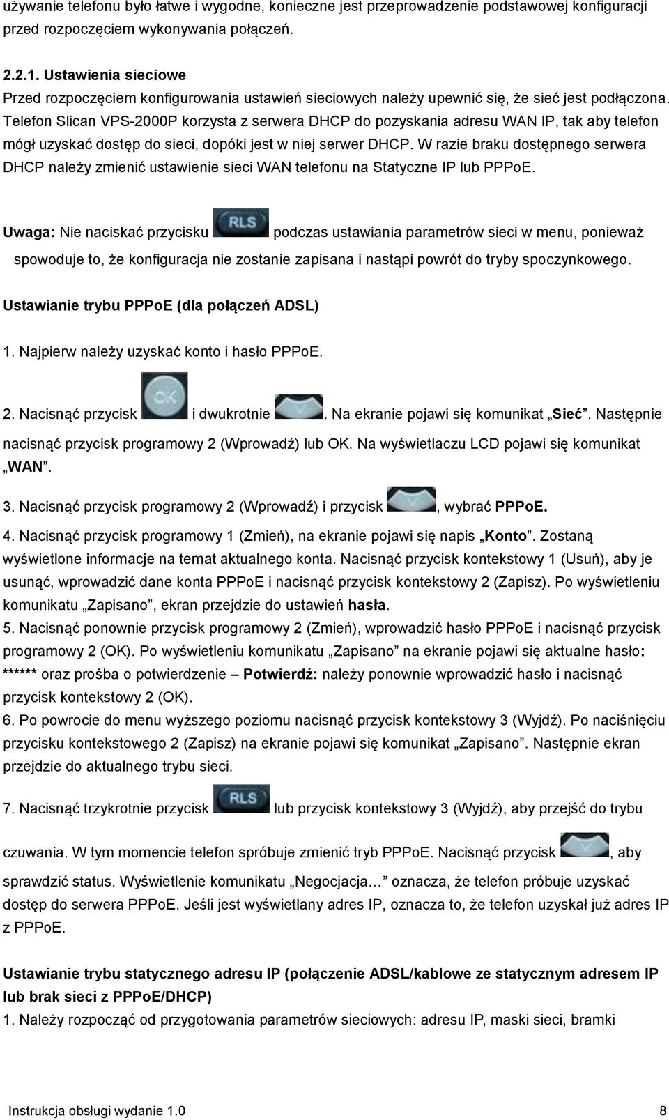 Telefon Slican VPS-2000P korzysta z serwera DHCP do pozyskania adresu WAN IP, tak aby telefon mógł uzyskać dostęp do sieci, dopóki jest w niej serwer DHCP.