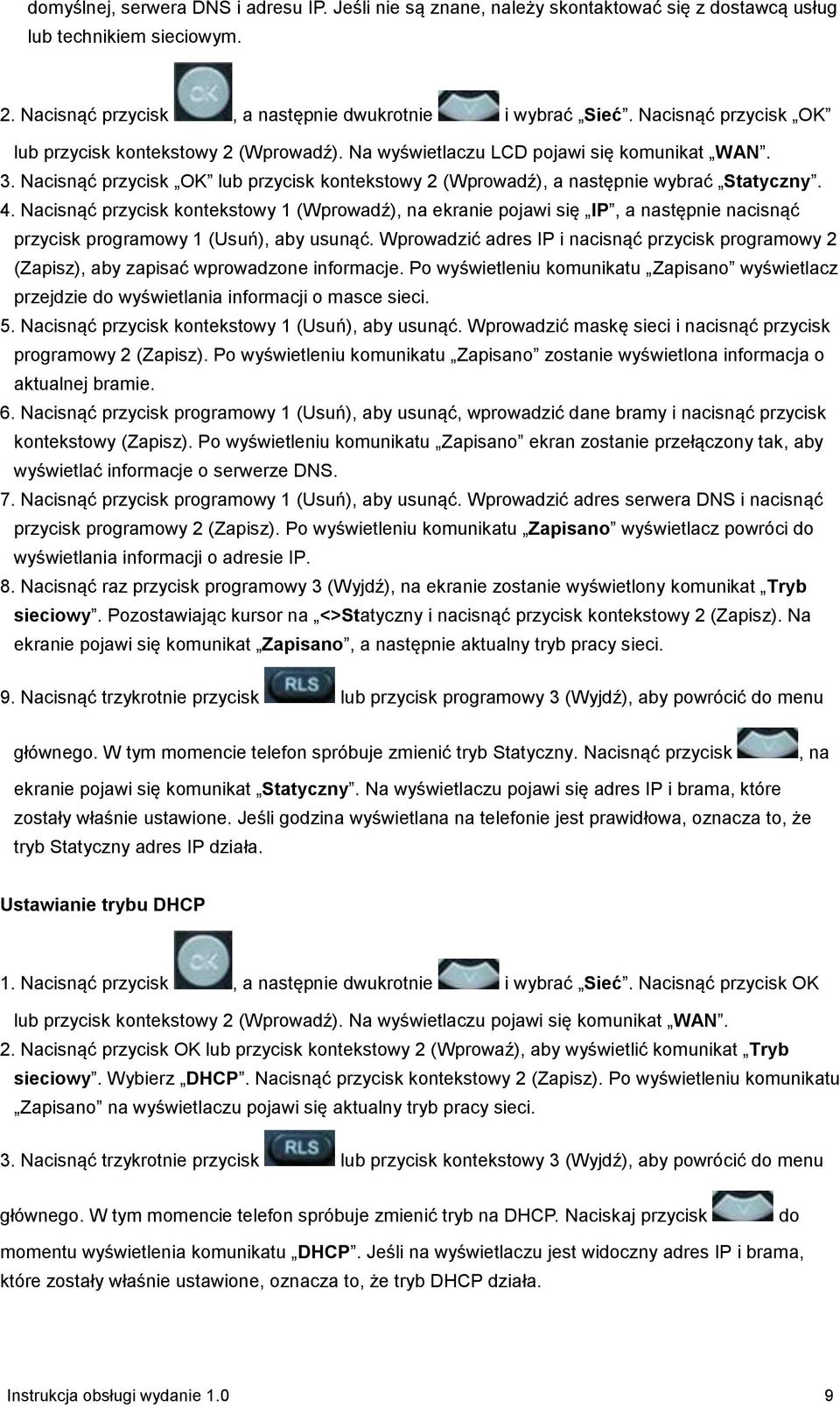 4. Nacisnąć przycisk kontekstowy 1 (Wprowadź), na ekranie pojawi się IP, a następnie nacisnąć przycisk programowy 1 (Usuń), aby usunąć.