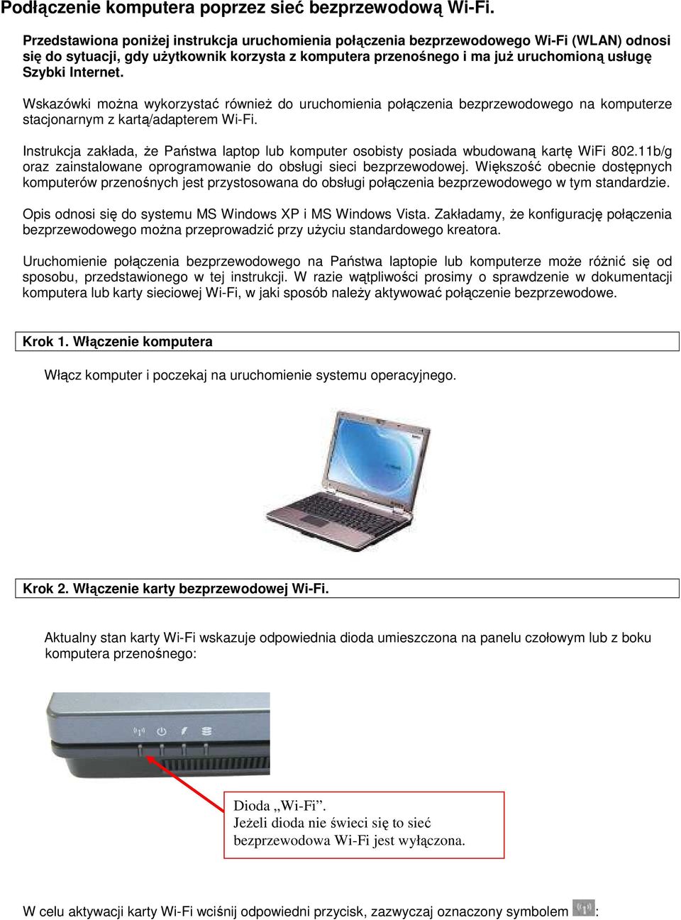 Internet. Wskazówki moŝna wykorzystać równieŝ do uruchomienia połączenia bezprzewodowego na komputerze stacjonarnym z kartą/adapterem Wi-Fi.