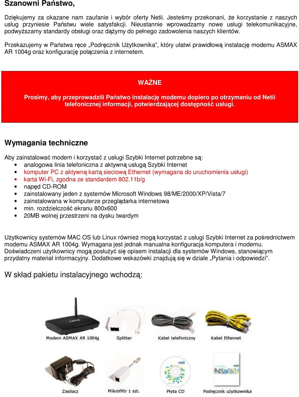 Przekazujemy w Państwa ręce Podręcznik UŜytkownika, który ułatwi prawidłową instalację modemu ASMAX AR 1004g oraz konfigurację połączenia z internetem.