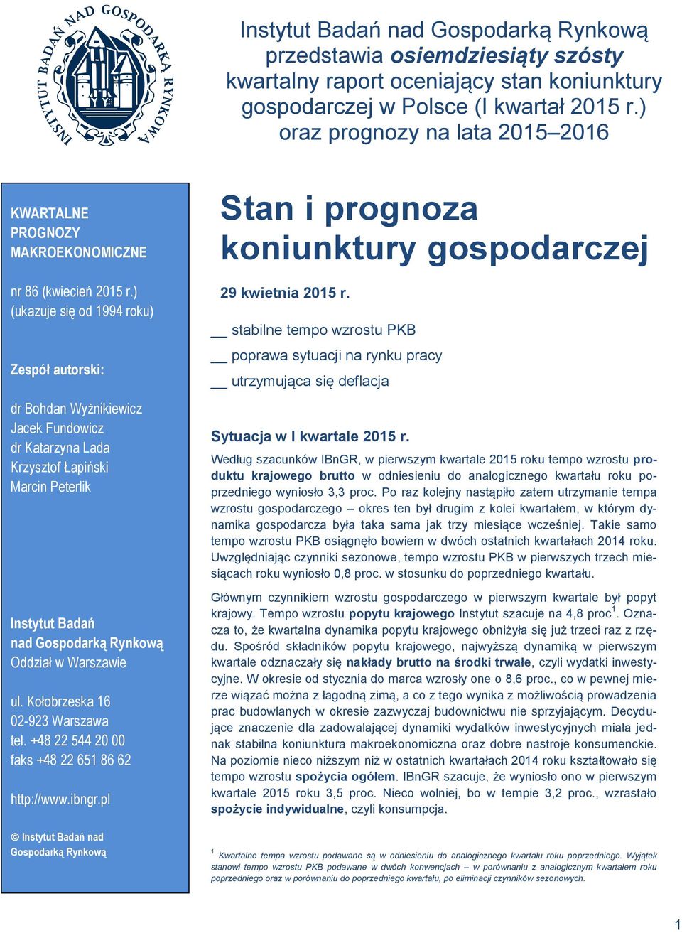 ) (ukazuje się od 1994 roku) Zespół autorski: dr Bohdan Wyżnikiewicz Jacek Fundowicz dr Katarzyna Lada Krzysztof Łapiński Marcin Peterlik Instytut Badań nad Gospodarką Rynkową Oddział w Warszawie ul.