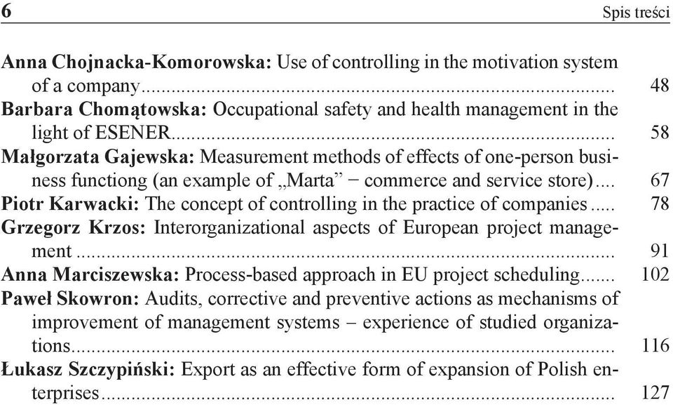 .. 67 Piotr Karwacki: The concept of controlling in the practice of companies... 78 Grzegorz Krzos: Interorganizational aspects of European project management.