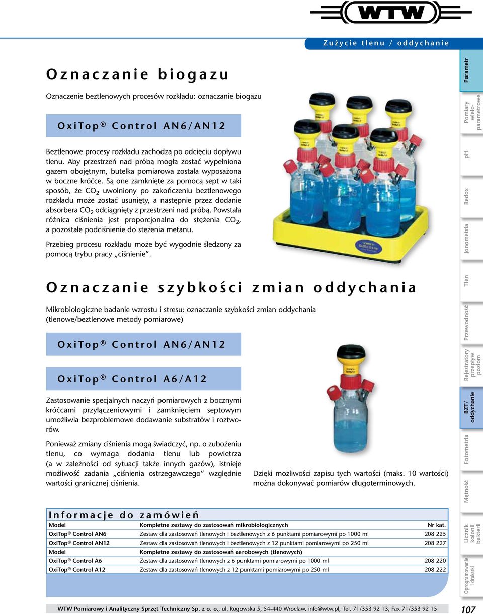 Są one zamknięte za pomocą sept w taki sposób, że CO 2 uwolniony po zakończeniu beztlenowego rozkładu może zostać usunięty, a następnie przez dodanie absorbera CO 2 odciągnięty z przestrzeni nad
