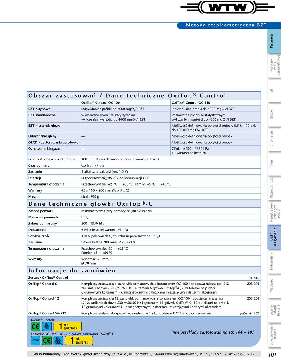 BZT BZT niestandardowe Możliwość definiowania objętości próbek, 0,5 h 99 dni, do 400 000 mg O 2 /l BZT Oddychanie gleby Możliwość definiowania objętości próbek OECD / zastosowania aerobowe Możliwość