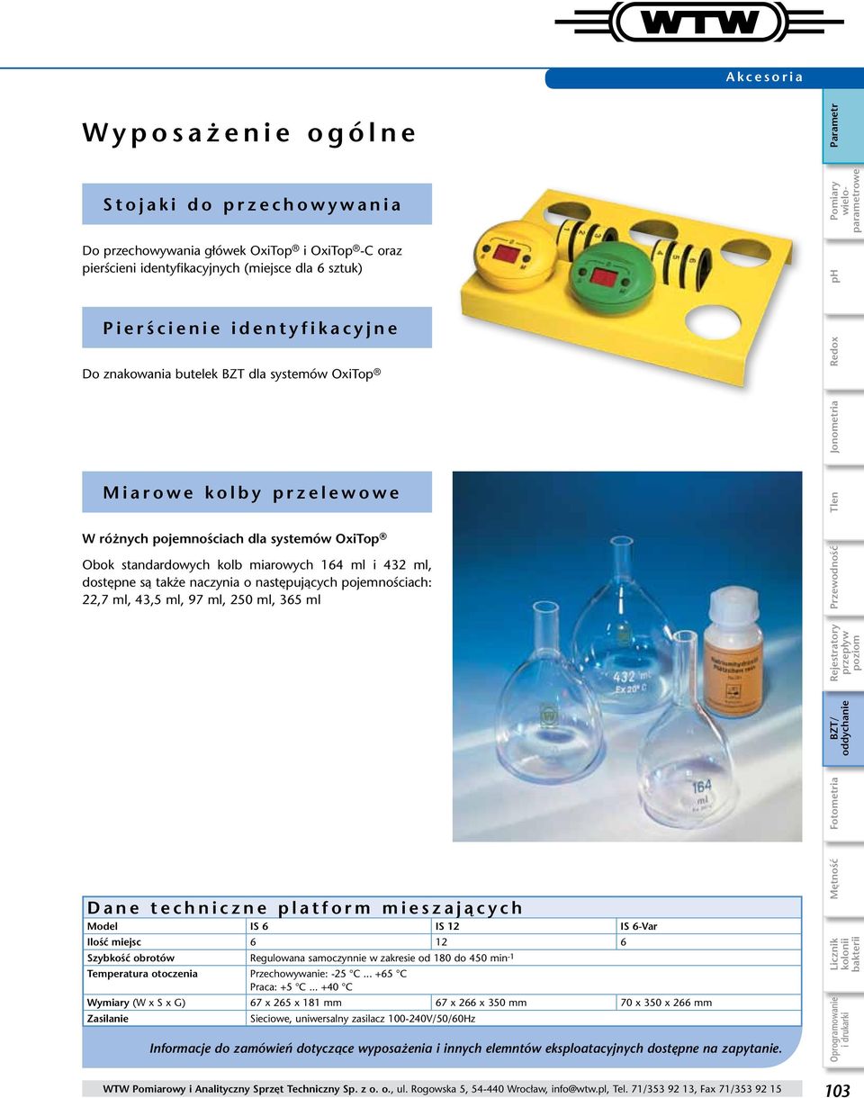 następujących pojemnościach: 22,7 ml, 43,5 ml, 97 ml, 250 ml, 365 ml Rejestratory przepływ poziom Przewodność Tlen Jonometria Redox ph Pomiary wieloparametrowe Dane techniczne platform mieszających
