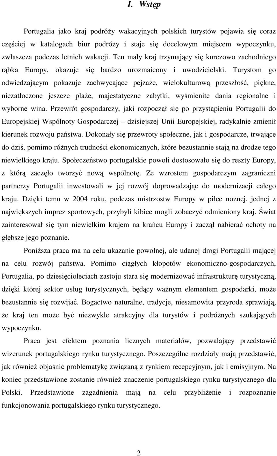Turystom go odwiedzającym pokazuje zachwycające pejzaŝe, wielokulturową przeszłość, piękne, niezatłoczone jeszcze plaŝe, majestatyczne zabytki, wyśmienite dania regionalne i wyborne wina.