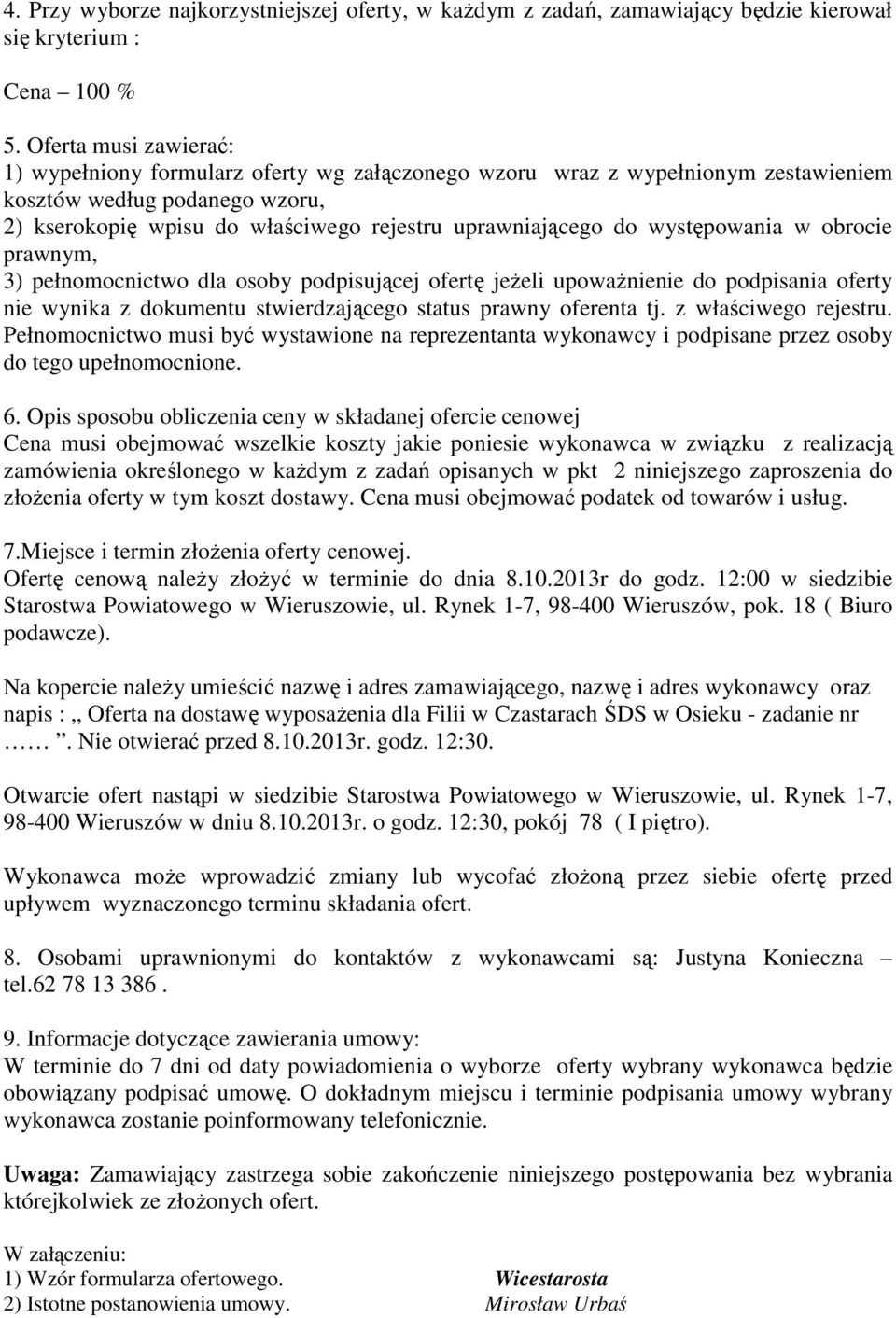 występowania w obrocie prawnym, 3) pełnomocnictwo dla osoby podpisującej ofertę jeżeli upoważnienie do podpisania oferty nie wynika z dokumentu stwierdzającego status prawny oferenta tj.