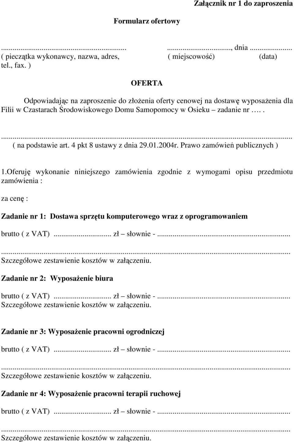 4 pkt 8 ustawy z dnia 29.01.2004r. Prawo zamówień publicznych ) 1.