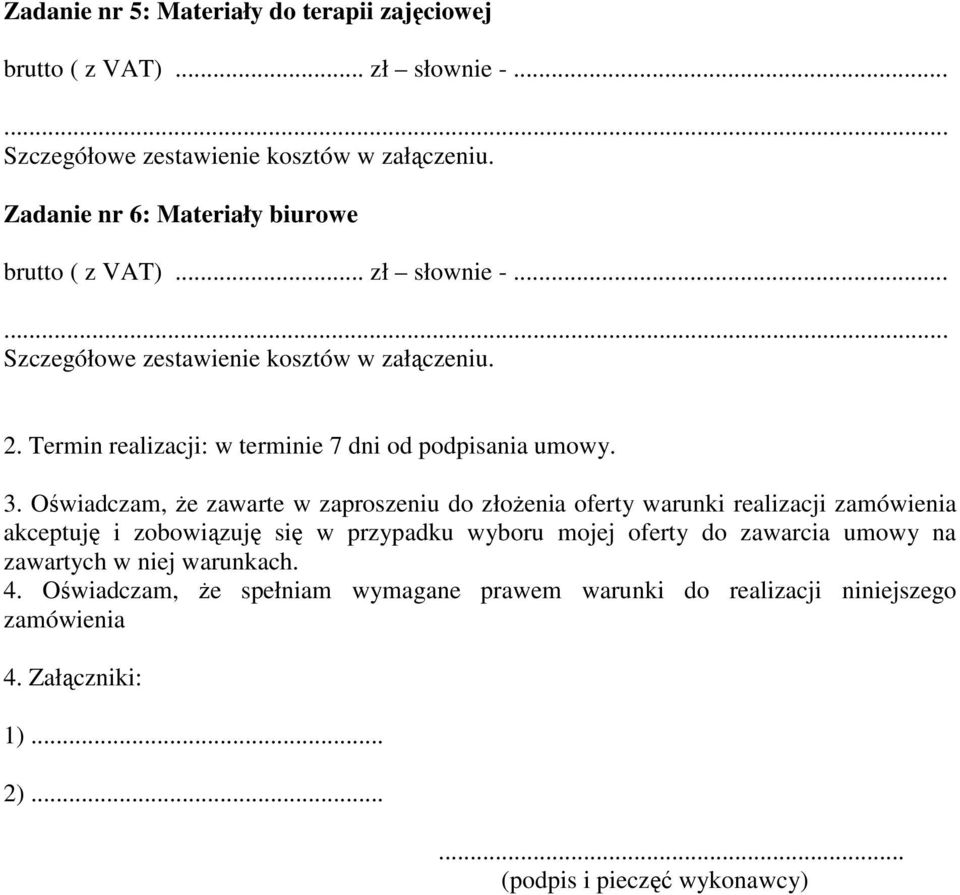 Termin realizacji: w terminie 7 dni od podpisania umowy. 3.