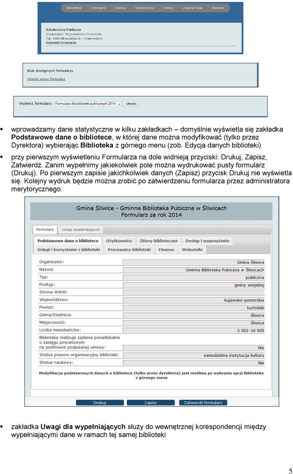 Zanim wypełnimy jakiekolwiek pole można wydrukować pusty formularz (Drukuj). Po pierwszym zapisie jakichkolwiek danych (Zapisz) przycisk Drukuj nie wyświetla się.