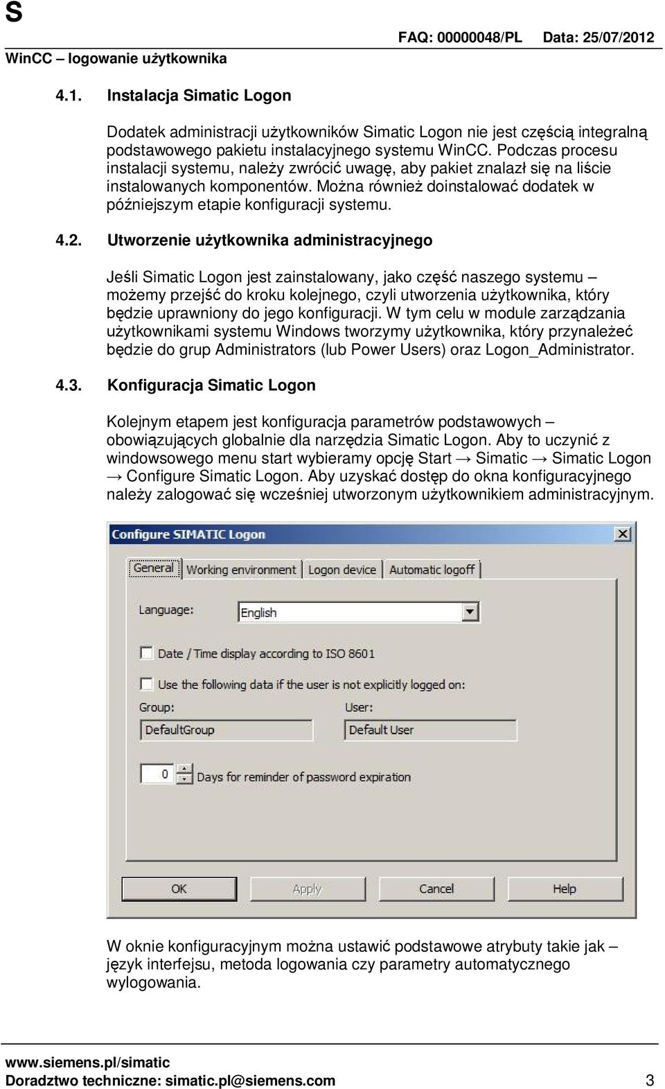 Utworzenie u ytkownika administracyjnego Je li Simatic Logon jest zainstalowany, jako cz naszego systemu mo emy przej do kroku kolejnego, czyli utworzenia u ytkownika, który dzie uprawniony do jego