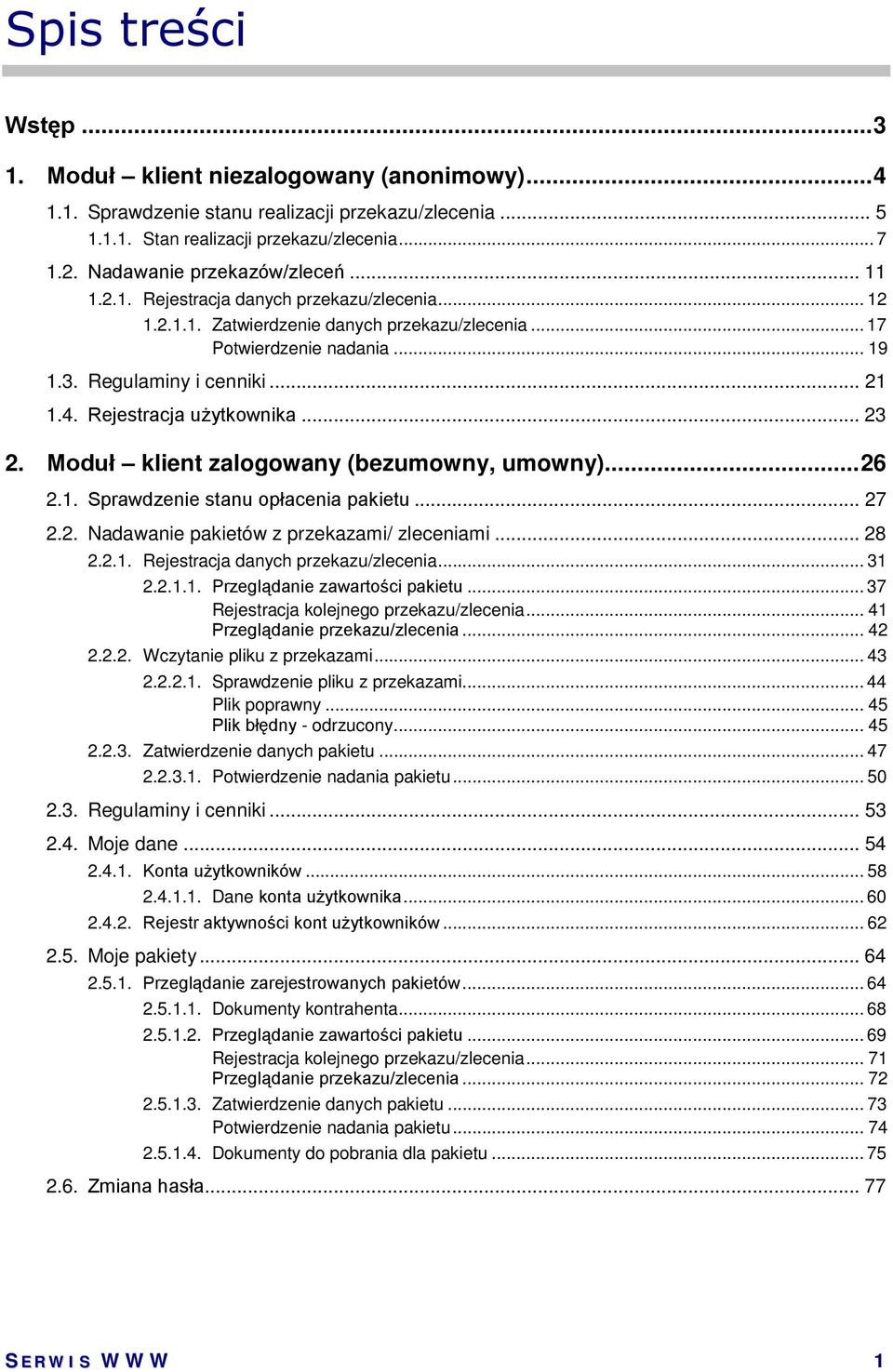 4. Rejestracja użytkownika... 23 2. Moduł klient zalogowany (bezumowny, umowny)... 26 2.1. Sprawdzenie stanu opłacenia pakietu... 27 2.2. Nadawanie pakietów z przekazami/ zleceniami... 28 2.2.1. Rejestracja danych przekazu/zlecenia.