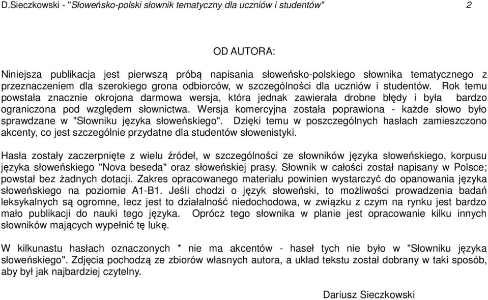 Rok temu powstała znacznie okrojona darmowa wersja, która jednak zawierała drobne błędy i była bardzo ograniczona pod względem słownictwa.