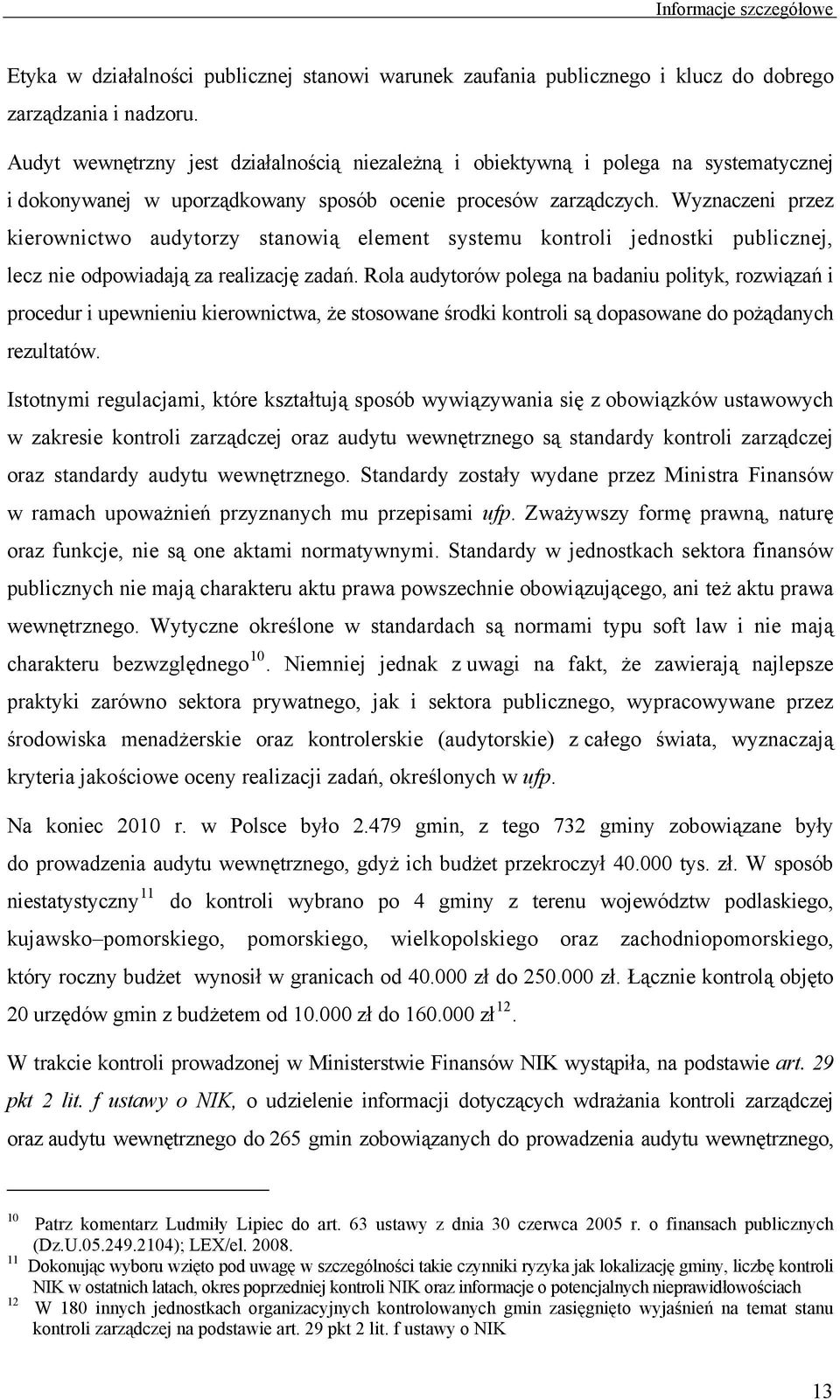Wyznaczeni przez kierownictwo audytorzy stanowią element systemu kontroli jednostki publicznej, lecz nie odpowiadają za realizację zadań.